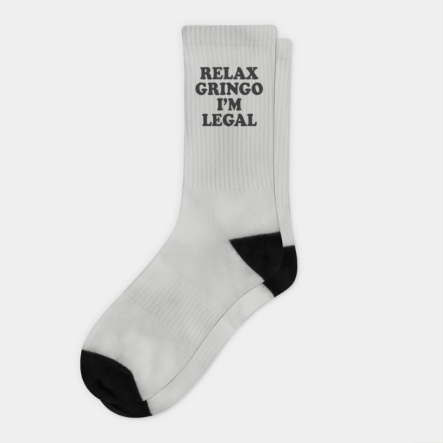 Relax Gringo I'm Legal Socks by Cosmo Gazoo