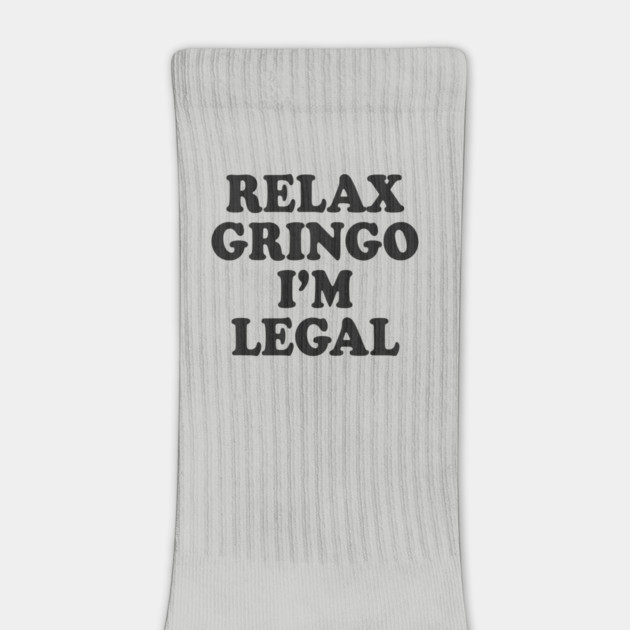 Relax Gringo I'm Legal by Cosmo Gazoo