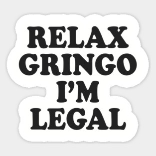 Relax Gringo I'm Legal Magnet