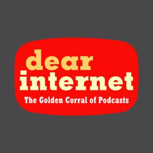 Dear Internet: The Golden Corral of Podcasts T-Shirt