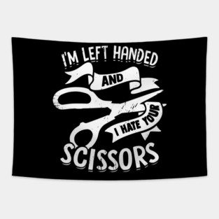 I'm Left Handed And I Hate Your Scissors Tapestry