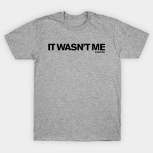 It Wasn't Me (Shaggy) T-Shirt