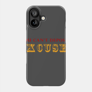 You Can't Deposit Excuses Phone Case