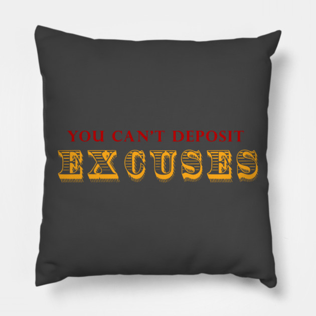 You Can't Deposit Excuses Pillow by alblais