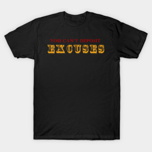 You Can't Deposit Excuses T-Shirt