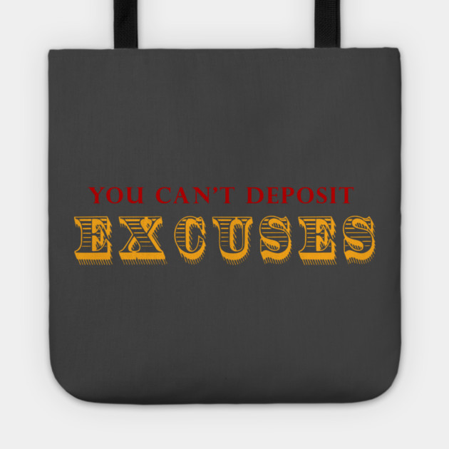 You Can't Deposit Excuses Tote by alblais