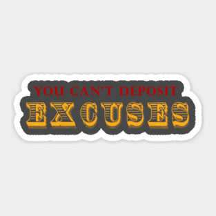 You Can't Deposit Excuses Sticker