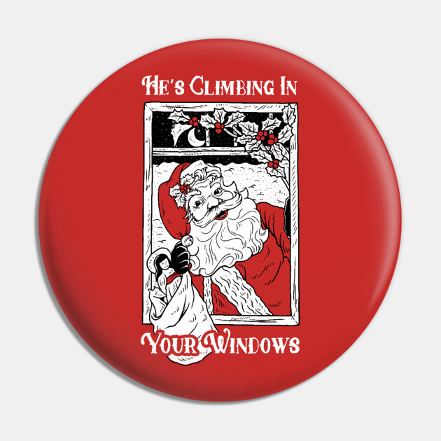 He's Climbing In Your Windows Pin by dumbshirts