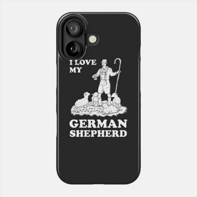 I Love My German Shepherd Phone Case by dumbshirts