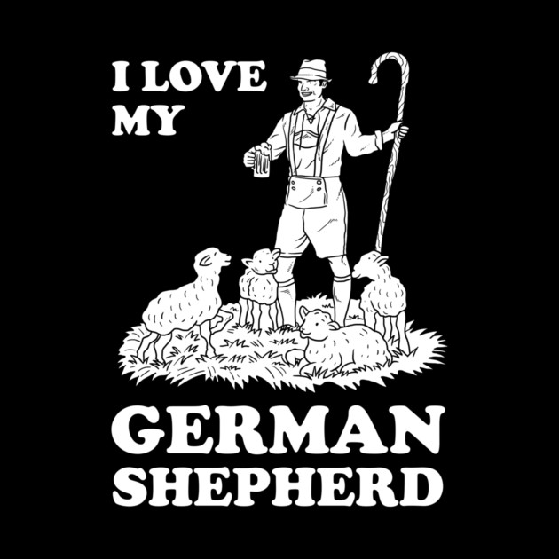 I Love My German Shepherd by dumbshirts