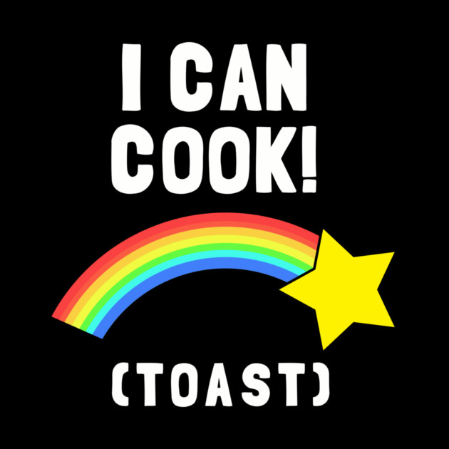 I Can Cook (Toast) by dumbshirts