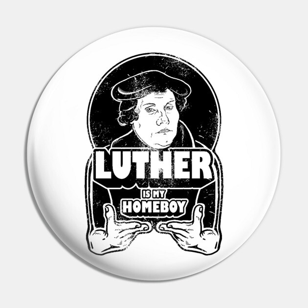 Martin Luther Is My Homeboy Pin by dumbshirts