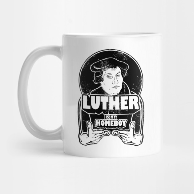 Martin Luther Is My Homeboy by dumbshirts