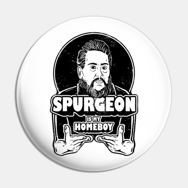 Charles Spurgeon Is My Homeboy Pin by dumbshirts