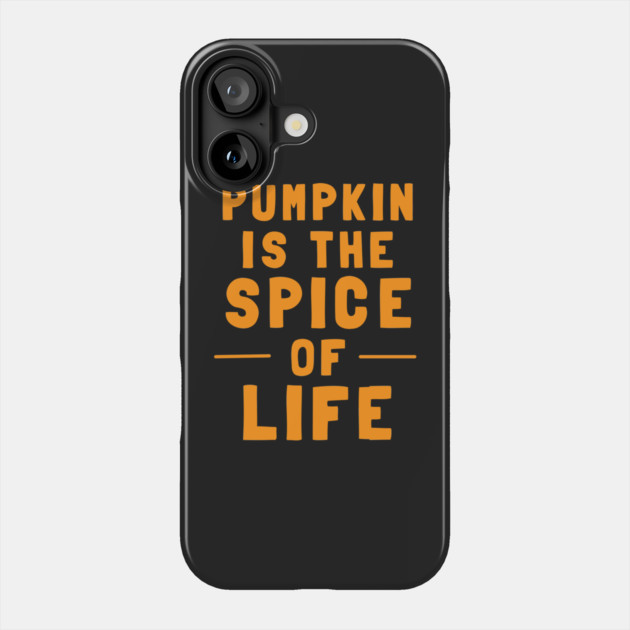 Pumpkin Is The Spice Of Life Phone Case by dumbshirts