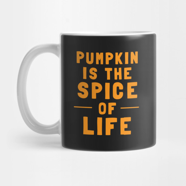 Pumpkin Is The Spice Of Life by dumbshirts