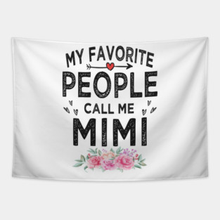 My favorite people calls me Mimi Tapestry