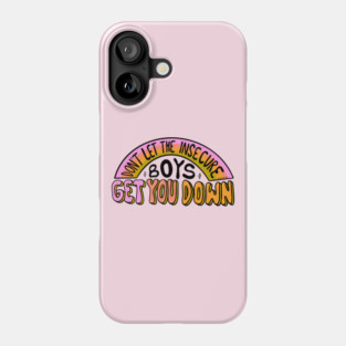 Don't let the insecure boys get you down Phone Case