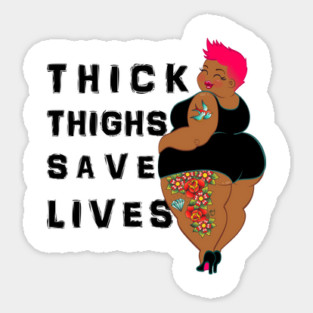 Thick Thighs Save Lives Sticker