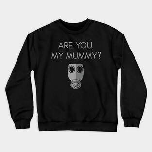 Are you my mummy? Crewneck Sweatshirt