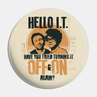 IT Crowd Have You Tried Turning It Off & On Again? Pin