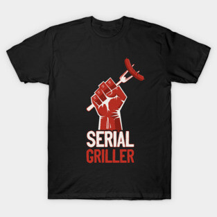 Serial Griller Backyard Cook Bbq Grill Lover T-Shirt
