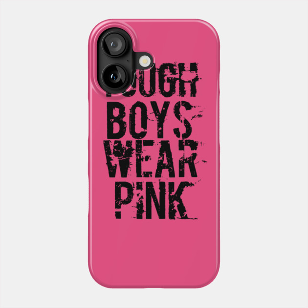Tough Boys Wear Pink Phone Case by belownormal