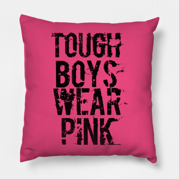 Tough Boys Wear Pink Pillow by belownormal