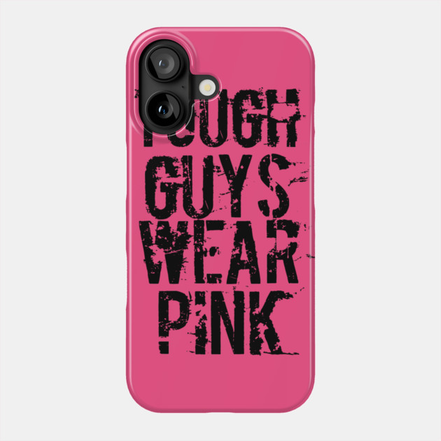 Tough Guys Wear Pink Phone Case by belownormal