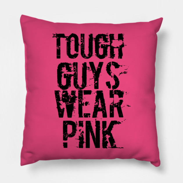 Tough Guys Wear Pink Pillow by belownormal