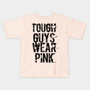 Tough Guys Wear Pink Kids T-Shirt