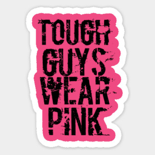 Tough Guys Wear Pink Sticker