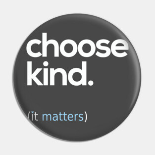Choose Kind, Kindness Matters Pin