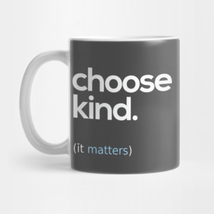 Choose Kind, Kindness Matters Mug