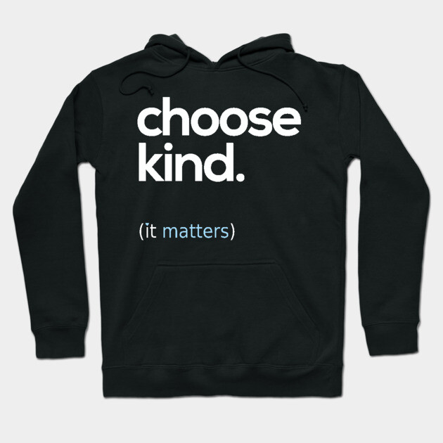 Choose Kind, Kindness Matters Hoodie by Boots