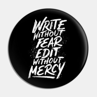 Write Without Fear. Edit Without Mercy. Pin