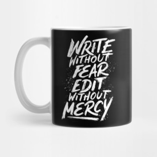 Write Without Fear. Edit Without Mercy. Mug