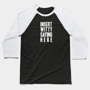 Insert Witty Saying Here Baseball T-Shirt