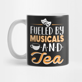 Fueled by Musicals and Tea Mug