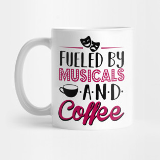 Fueled by Musicals and Coffee Mug