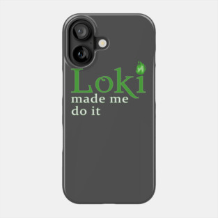 Loki Made Me Phone Case