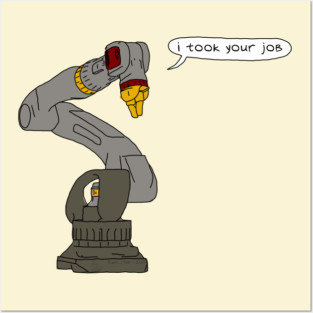 I Took Your Job Posters and Art