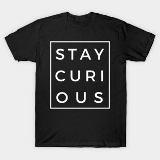 Stay Curious T-Shirt