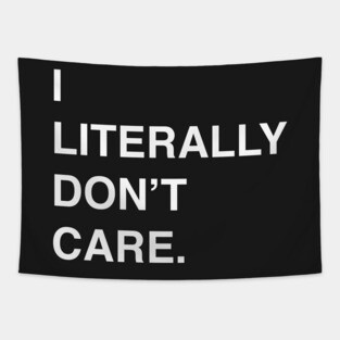 I Literally Don't Care T-Shirt for the Apathetic Tapestry