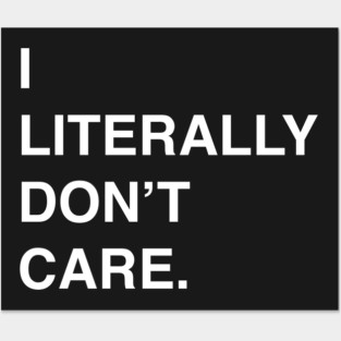 I Literally Don't Care T-Shirt for the Apathetic Posters and Art