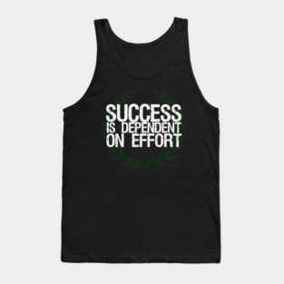 Success Is Dependent On Effort Tank Top