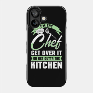 Funny I'm The Chef Get Over It Or Get Outta The Kitchen Phone Case