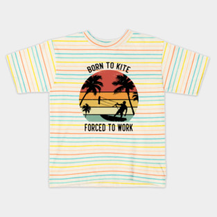 Born to kite forced to work Kids T-Shirt