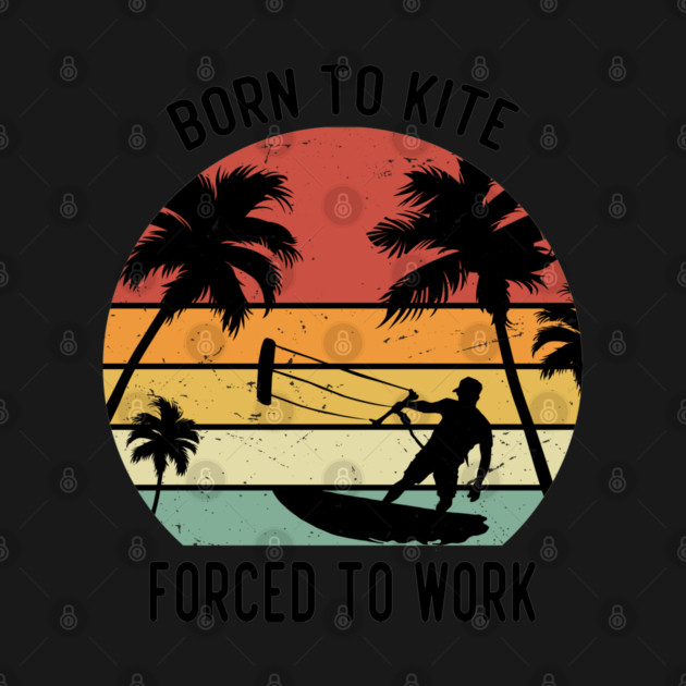 Born to kite forced to work by Tshirtiz