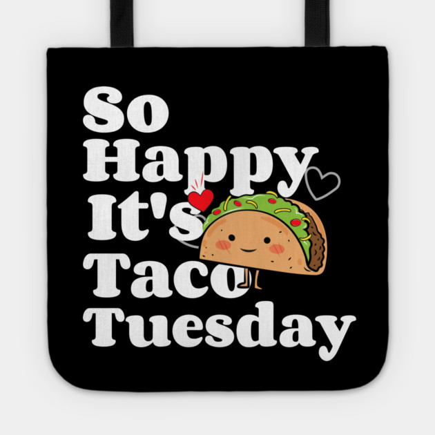 So Happy It's Taco Tuesday Tote by MCALTees